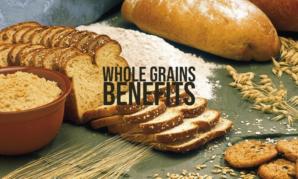 Benefits of Whole Grains Benefits of Whole Grains